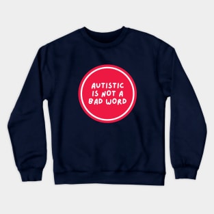 Autistic is not a bad word Crewneck Sweatshirt